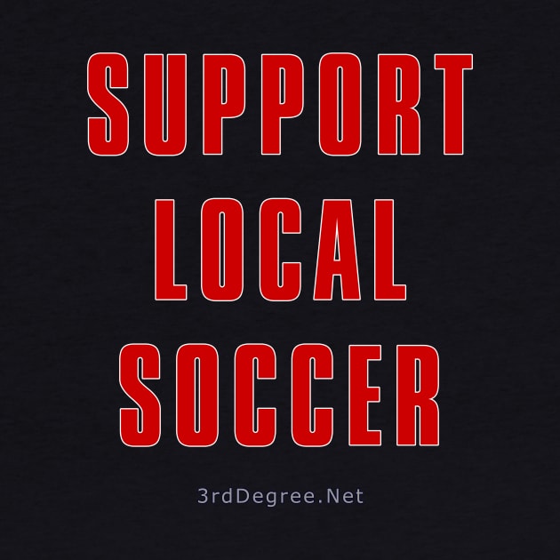 3rd Degree Support Local Soccer by Third_Degree